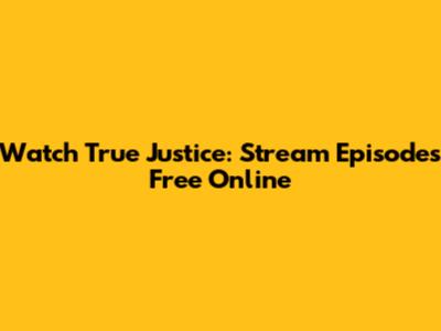 Watch True Justice: Stream Episodes Free Online