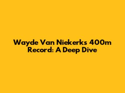 Wayde Van Niekerk's 400m Record: A Deep Dive