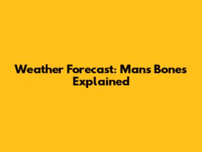 Weather Forecast: Man's Bones Explained