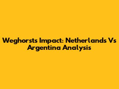 Weghorst's Impact: Netherlands Vs Argentina Analysis
