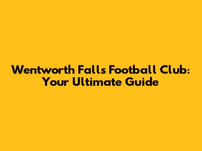 Wentworth Falls Football Club: Your Ultimate Guide