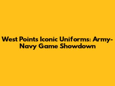 West Point's Iconic Uniforms: Army-Navy Game Showdown