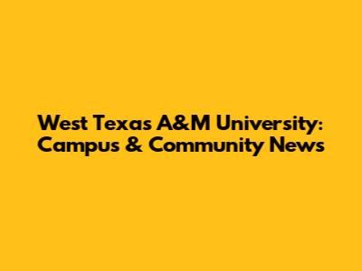 West Texas A&M University: Campus & Community News