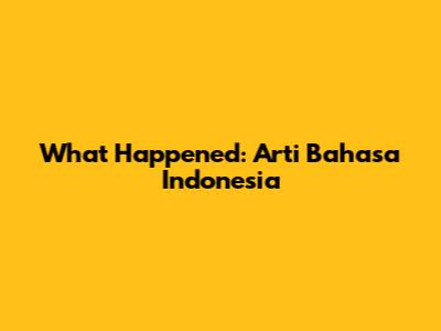 What Happened: Arti Bahasa Indonesia