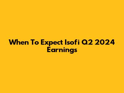 When To Expect Isofi Q2 2024 Earnings