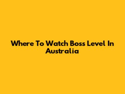 Where To Watch Boss Level In Australia