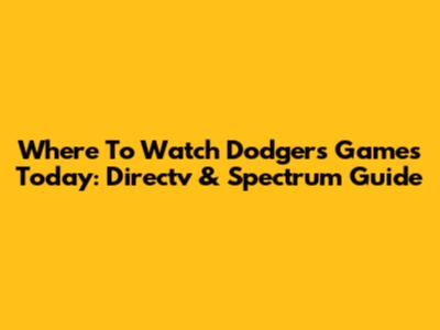 Where To Watch Dodgers Games Today: Directv & Spectrum Guide