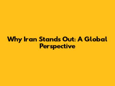 Why Iran Stands Out: A Global Perspective