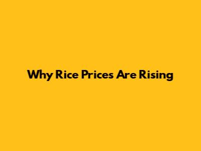Why Rice Prices Are Rising