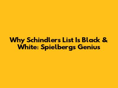 Why Schindler's List Is Black & White: Spielberg's Genius