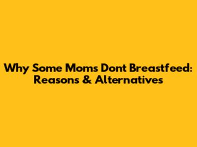 Why Some Moms Don't Breastfeed: Reasons & Alternatives