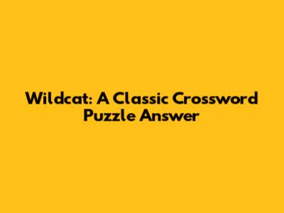 Wildcat: A Classic Crossword Puzzle Answer