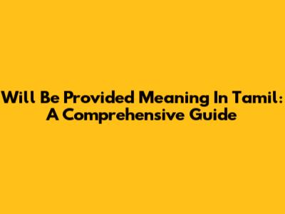 Will Be Provided Meaning In Tamil: A Comprehensive Guide
