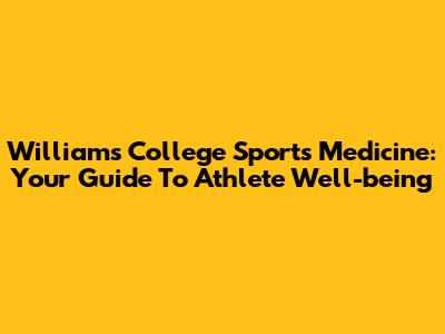 Williams College Sports Medicine: Your Guide To Athlete Well-being