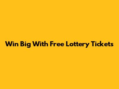 Win Big With Free Lottery Tickets