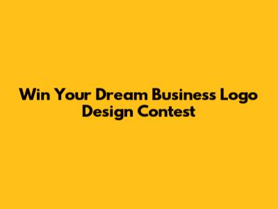 Win Your Dream Business Logo Design Contest