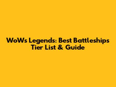 WoWs Legends: Best Battleships Tier List & Guide