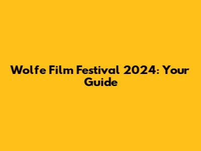 Wolfe Film Festival 2024: Your Guide