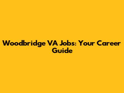 Woodbridge VA Jobs: Your Career Guide