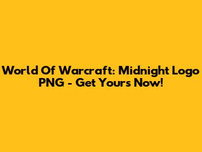 World Of Warcraft: Midnight Logo PNG - Get Yours Now!