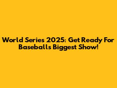 World Series 2025: Get Ready For Baseball's Biggest Show!