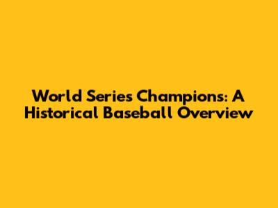 World Series Champions: A Historical Baseball Overview