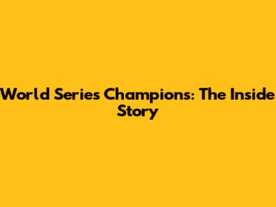 World Series Champions: The Inside Story