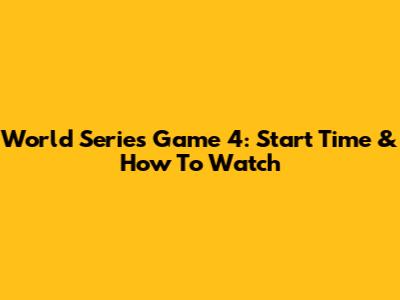 World Series Game 4: Start Time & How To Watch