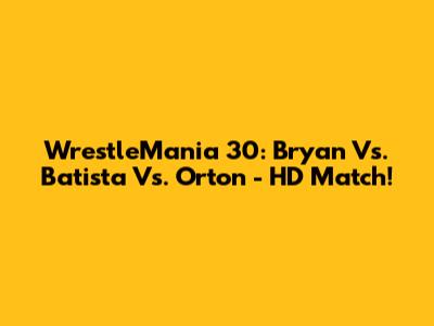 WrestleMania 30: Bryan Vs. Batista Vs. Orton - HD Match!