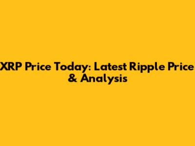 XRP Price Today: Latest Ripple Price & Analysis