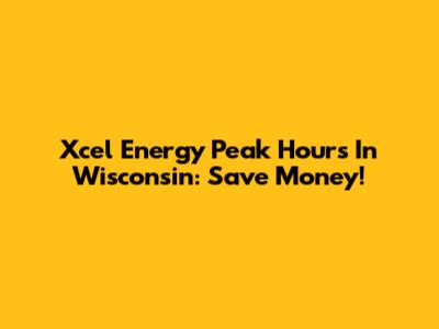 Xcel Energy Peak Hours In Wisconsin: Save Money!