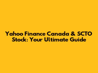 Yahoo Finance Canada & SCTO Stock: Your Ultimate Guide