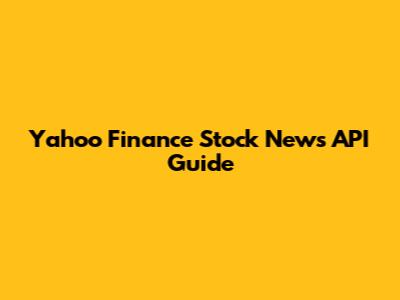 Yahoo Finance Stock News API Guide