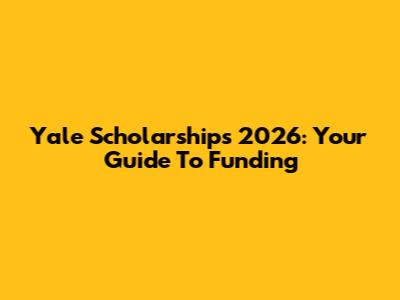 Yale Scholarships 2026: Your Guide To Funding