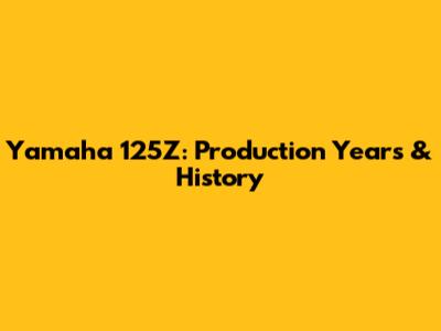 Yamaha 125Z: Production Years & History