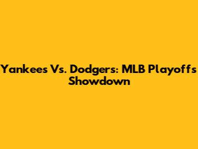 Yankees Vs. Dodgers: MLB Playoffs Showdown