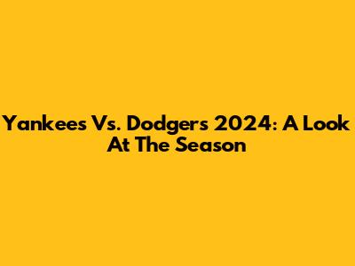 Yankees Vs. Dodgers 2024: A Look At The Season
