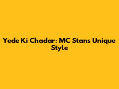 Yede Ki Chadar: MC Stan's Unique Style