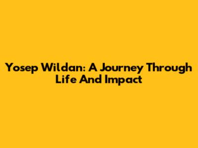 Yosep Wildan: A Journey Through Life And Impact