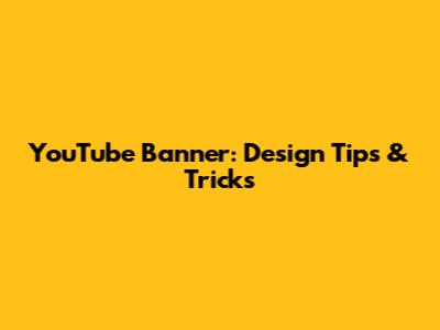 YouTube Banner: Design Tips & Tricks