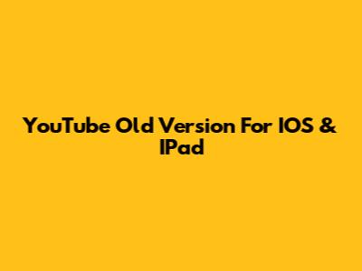YouTube Old Version For IOS & IPad