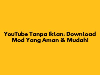 YouTube Tanpa Iklan: Download Mod Yang Aman & Mudah!