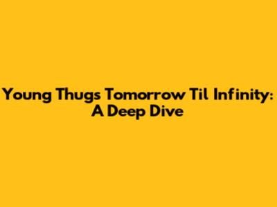 Young Thug's 'Tomorrow Til Infinity': A Deep Dive