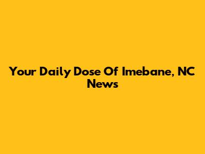 Your Daily Dose Of Imebane, NC News