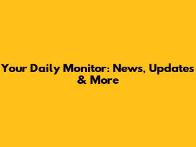 Your Daily Monitor: News, Updates & More