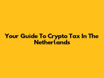 Your Guide To Crypto Tax In The Netherlands
