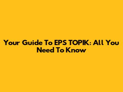 Your Guide To EPS TOPIK: All You Need To Know
