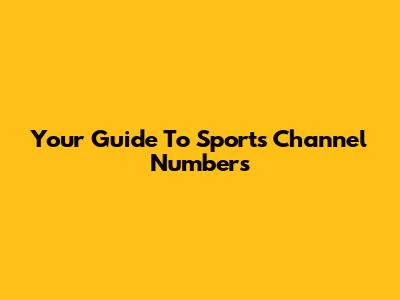 Your Guide To Sports Channel Numbers