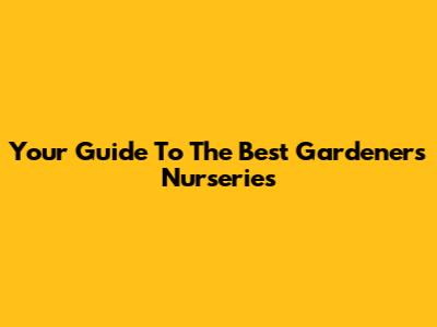 Your Guide To The Best Gardener's Nurseries