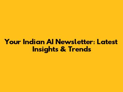 Your Indian AI Newsletter: Latest Insights & Trends
